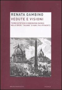 Vedute e visioni. Teorie estetiche e dimensione onirica nelle opere «italiane» di Karl Philipp Moritz - Renata Gambino - copertina