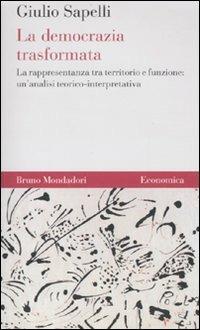 La democrazia trasformata. La rappresentanza tra territorio e funzione: un'analisi teorico-interpretativa - Giulio Sapelli - copertina