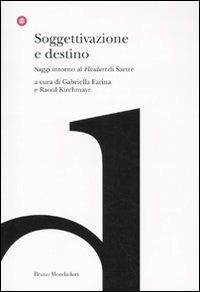 Soggettivazione e destino. Saggi intorno al «Flaubert» di Sartre - copertina