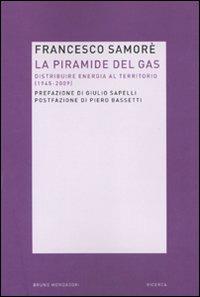 La piramide del gas. Distribuire energia al territorio (1945-2009) - Francesco Samorè - copertina