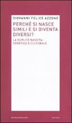 Perché si nasce simili e si diventa diversi? La duplice nascita: genetica e culturale