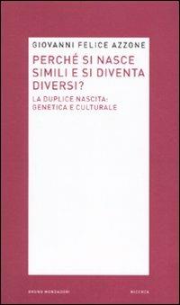 Perché si nasce simili e si diventa diversi? La duplice nascita: genetica e culturale - Giovanni F. Azzone - copertina