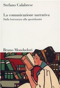 La comunicazione narrativa. Dalla letteratura alla quotidianità - Stefano Calabrese - copertina