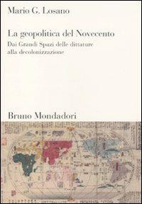 La geopolitica del Novecento. Dai Grandi Spazi delle dittature alla decolonizzazione - Mario G. Losano - copertina