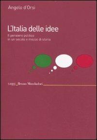 L'Italia delle idee. Il pensiero politico in un secolo e mezzo di storia - Angelo D'Orsi - copertina