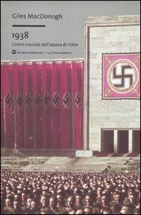 1938. L'anno cruciale dell'ascesa di Hitler - Giles MacDonogh - copertina