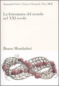 La letteratura del mondo nel XXI secolo - Armando Gnisci,Franca Sinopoli,Nora Moll - copertina