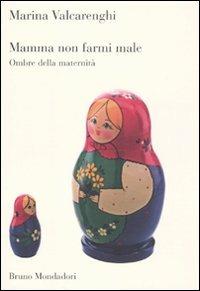 Mamma non farmi male. Ombre della maternità - Marina Valcarenghi - copertina