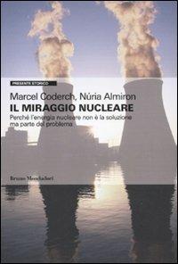 Il miraggio nucleare. Perché l'energia nucleare non è la soluzione ma parte del problema - Marcel Coderch,Núria Almiron - copertina