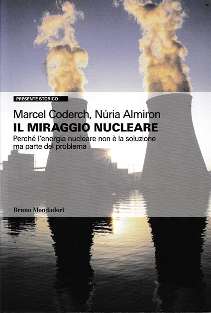 Il miraggio nucleare. Perché l'energia nucleare non è la soluzione ma parte del problema - Marcel Coderch,Núria Almiron - copertina