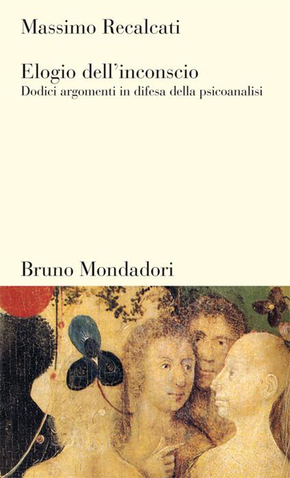 Elogio dell'inconscio. Dodici argomenti in difesa della psicoanalisi - Massimo Recalcati - ebook