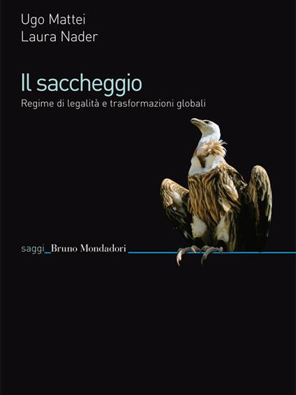 Il saccheggio. Regime di legalità e trasformazioni globali - Ugo Mattei,Laura Nader - ebook