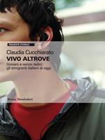 Vivo altrove. Giovani e senza radici: gli emigranti italiani di oggi