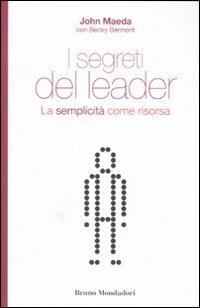 I segreti del leader. La semplicità come risorsa - John Maeda,Becky Bermont - copertina