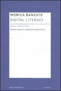 Digital literacy. Cultura ed educazione per la società della conoscenza - Monica Banzato - copertina