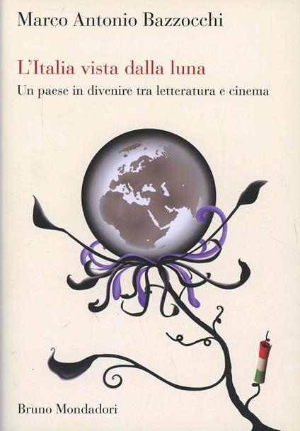 L'Italia vista dalla luna. Un paese in divenire tra letteratura e cinema - Marco Bazzocchi - copertina