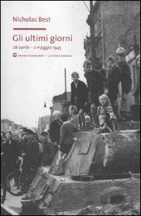 Gli ultimi giorni. 28 aprile-2 maggio 1945 - Nicholas Best - copertina