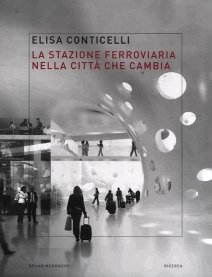 La stazione ferroviaria nella città che cambia - Elisa Conticelli - copertina