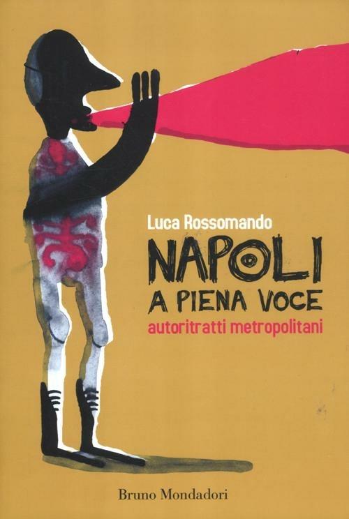 Napoli a piena voce. Autoritratti metropolitani - Luca Rossomando - copertina