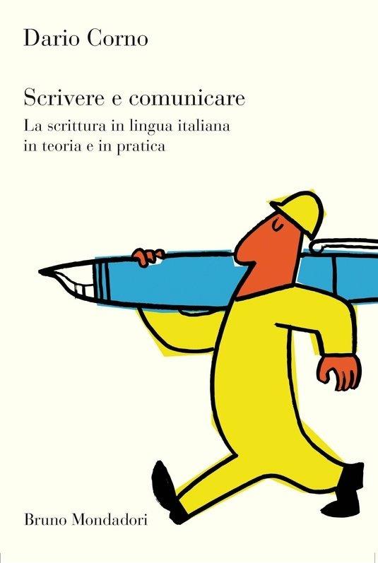 Scrivere e comunicare. La scrittura in lingua italiana in teoria e in pratica - Dario Corno - ebook
