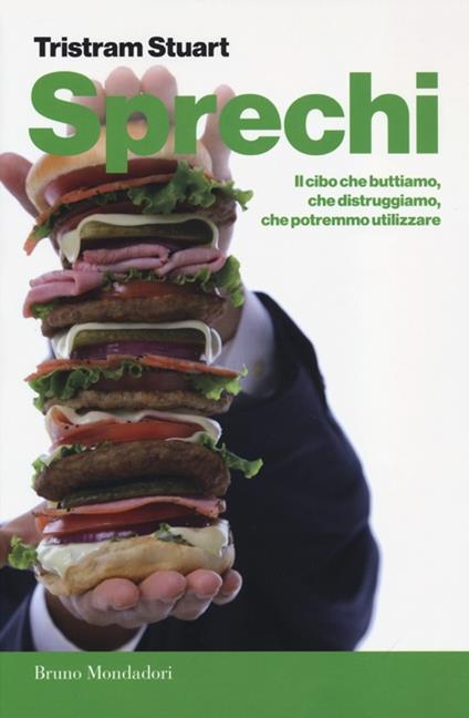 Sprechi. Il cibo che buttiamo, che distruggiamo, che potremmo utilizzare - Tristram Stuart - copertina