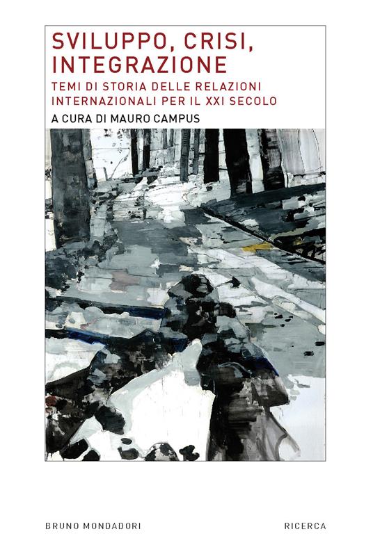 Sviluppo, crisi, integrazione. Temi di storia delle relazioni internazionali per il XXI secolo - Mauro Campus - ebook