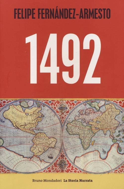 1492. Da Norimberga a Timbuktu, da Roma a Kyoto, nell'anno che ha segnato l'inizio del mondo moderno - Felipe Fernández-Armesto - copertina