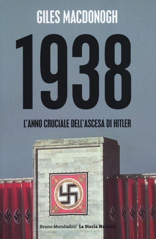 1938. L'anno cruciale dell'ascesa di Hitler - Giles MacDonogh - copertina