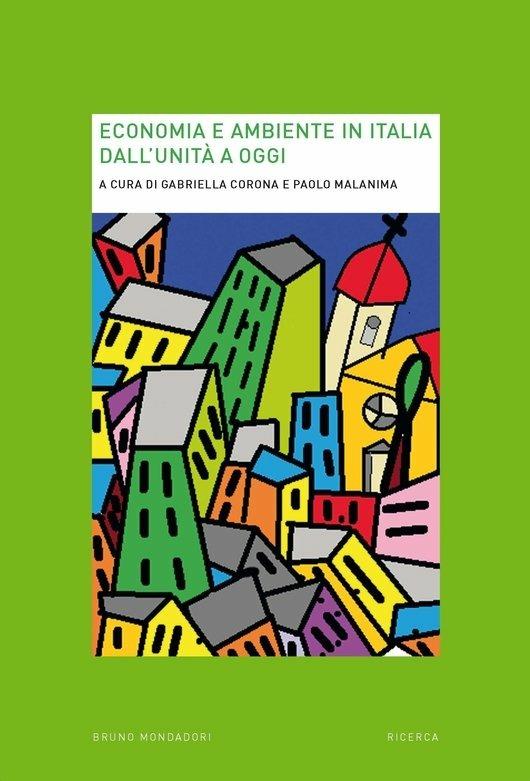 Economia e ambiente in Italia dall'Unità a oggi - Gabriella Corona,Paolo Malanima - ebook