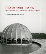 Milano Marittima 100. Paesaggi e architetture per il turismo balneare. Ediz. illustrata