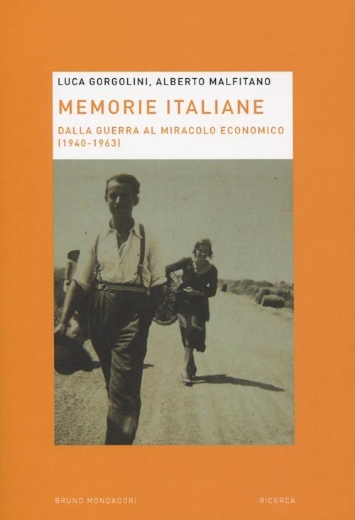 Memorie italiane. Dalla guerra al miracolo economico (1940-1963) - Alberto Malfitano,Luca Gorgolini - copertina