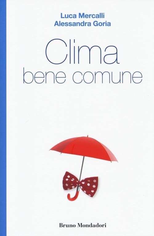 Clima bene comune - Luca Mercalli,Alessandra Goria - copertina