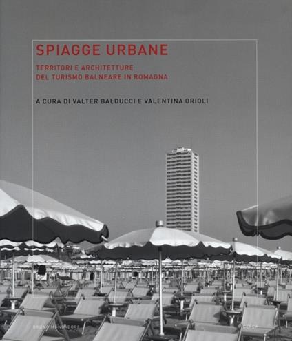 Spiagge urbane. Territori e architetture del turismo balneare in Romagna - copertina