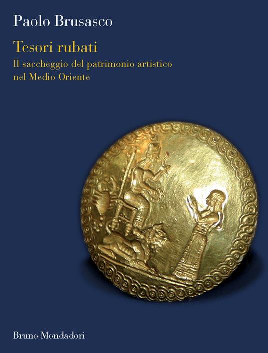 Tesori rubati. Il saccheggio del patrimonio artistico nel Medio Oriente - Paolo Brusasco - ebook