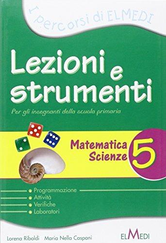 Lezioni e strumenti. Matematica, scienze. Per la 5ª classe elementare - Lorena Riboldi - copertina
