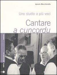 Cantare a cuncordu. Uno studio a più voci. Con CD Audio - Ignazio Macchiarella - copertina