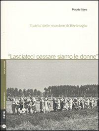 Lasciateci passare siamo le donne. Il canto delle mondine di Bentivoglio. Con CD-Audio - Placida Staro - copertina