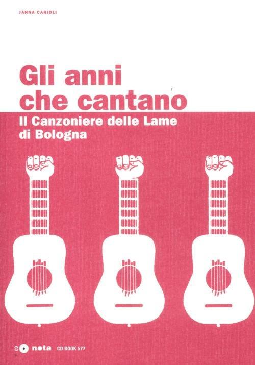 Gli anni che cantano. Il Canzoniere delle Lame di Bologna. Con CD Audio - Janna Carioli - copertina