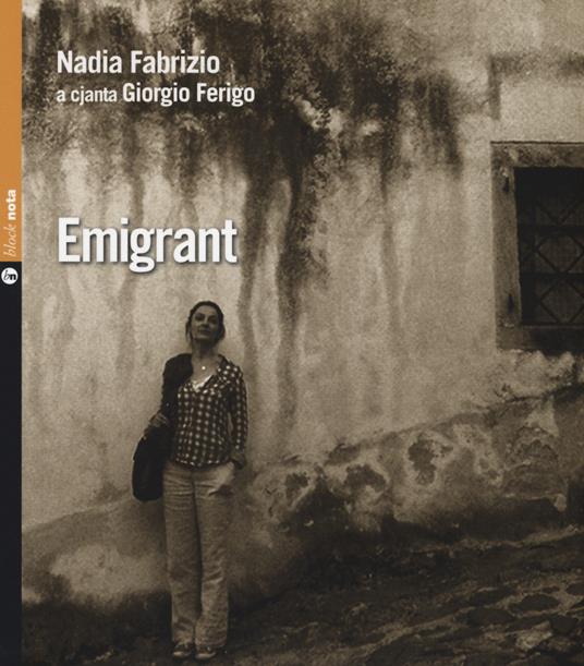 Emigrant. Con CD Audio. Testo in francese, italiano, friuliano - Nadia Fabrizio - copertina