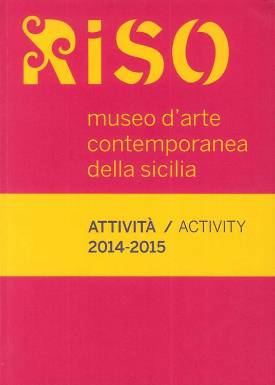 Riso, Museo d'arte contemporanea della Sicilia. Attività-Activity 2014-2015 - copertina