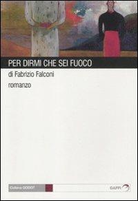 Per dirmi che sei fuoco - Fabrizio Falconi - copertina