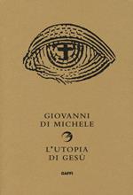 L' utopia di Gesù. Non è la chiesa che sognava