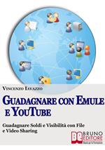 Guadagnare con Emule e Youtube. Guadagnare soldi e ottenere visibilità con video e file sharing