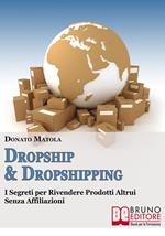 Dropship & dropshipping. I segreti per rivendere i prodotti altrui senza affiliazioni
