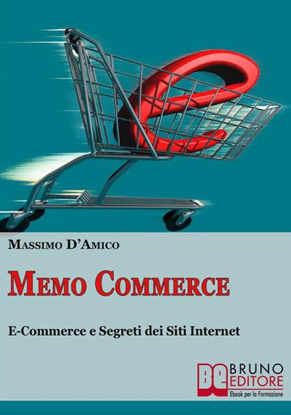 Memo commerce. La guida pratica all'E-commerce e ai segreti dei siti Internet - Massimo D'Amico - ebook