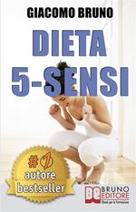 Dieta 5 sensi. Dimagrire e controllare il tuo peso con le regole dei magri naturali