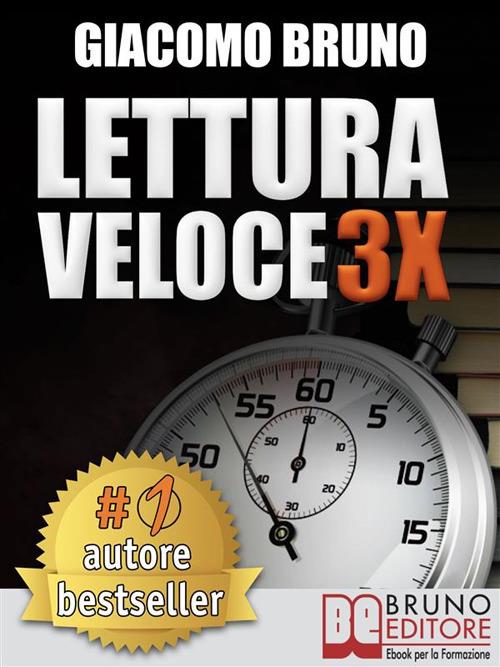 Lettura veloce 3x. Tecniche di lettura rapida e apprendimento per triplicare la tua velocità senza sforzo - Giacomo Bruno - ebook