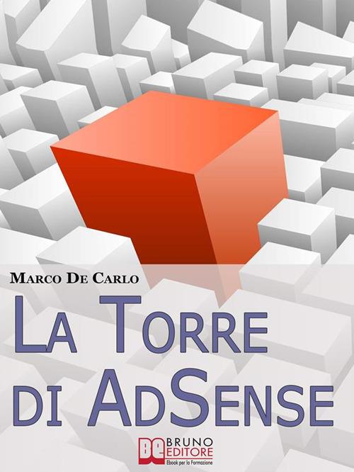 La torre di AdSense. I segreti e le strategie dei più grandi guru di Adsense - Marco De Carlo - ebook