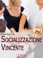 Socializzazione vincente. Strategie per socializzare con efficacia