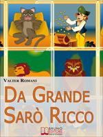 Da grande sarò ricco. Come aiutare tuo figlio a sviluppare l'intelligenza finanziaria